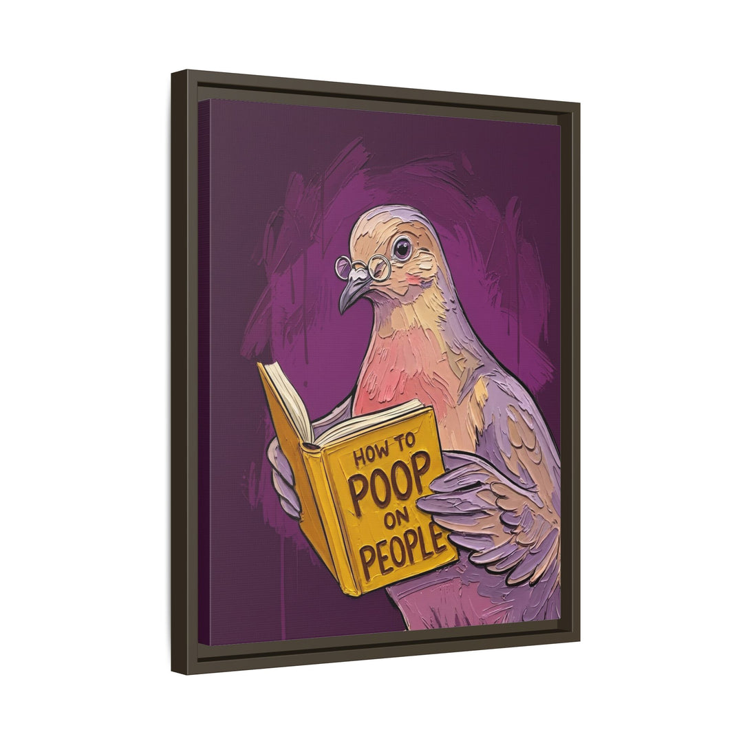 "How to Poop on People" - Funny Dove Vertical Framed Canvas - Humour Wall Art