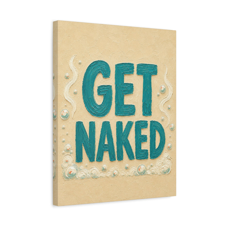 Get Naked – Funny Bathroom Wall Art with a Cheeky Typography Quote – Canvas / Framed Canvas