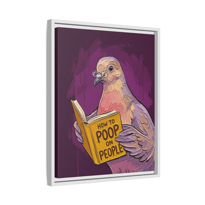"How to Poop on People" - Funny Dove Vertical Framed Canvas - Humour Wall Art