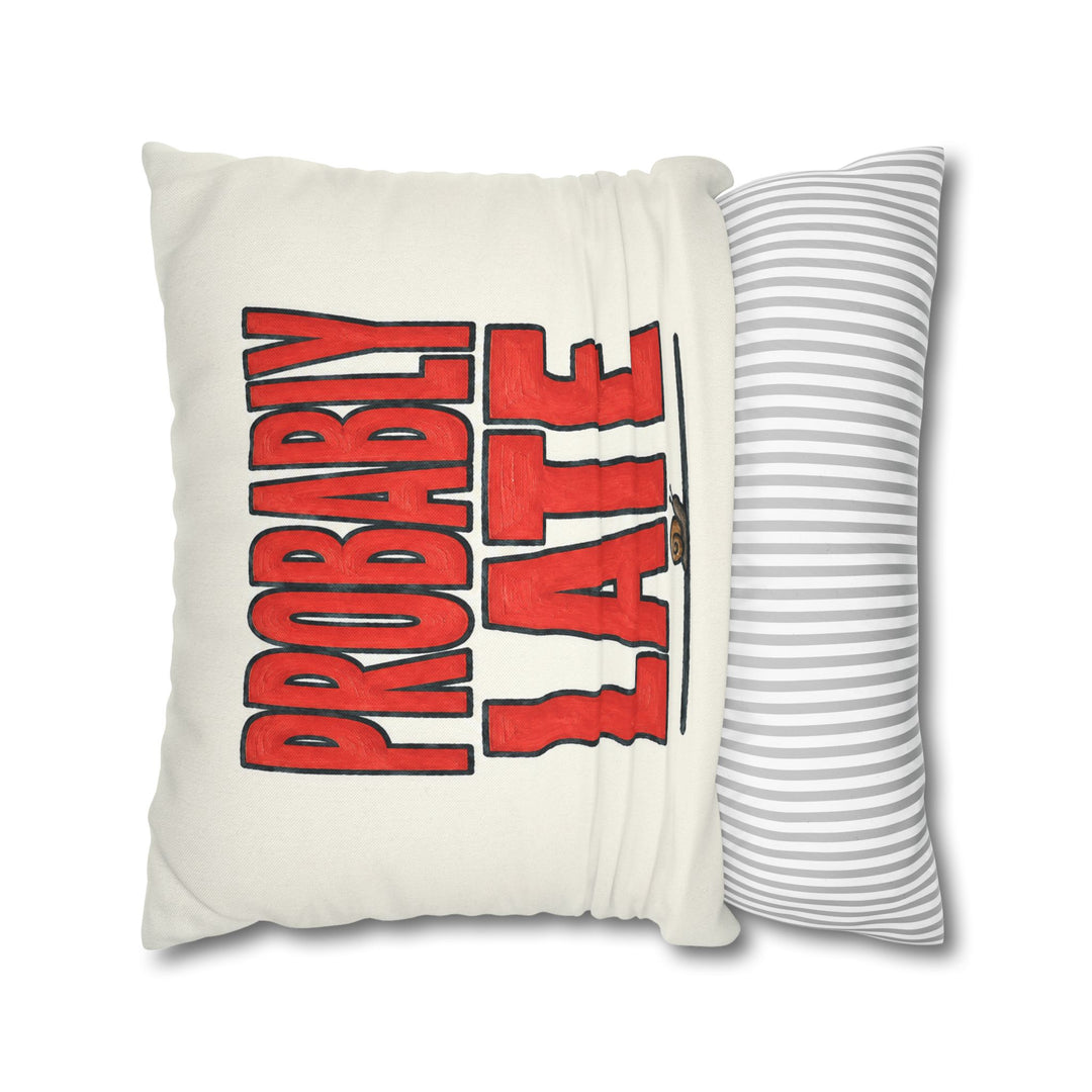 Probably Late – Sarcastic Wall Art with Big Confident Painted Letters – Pillow / Cover