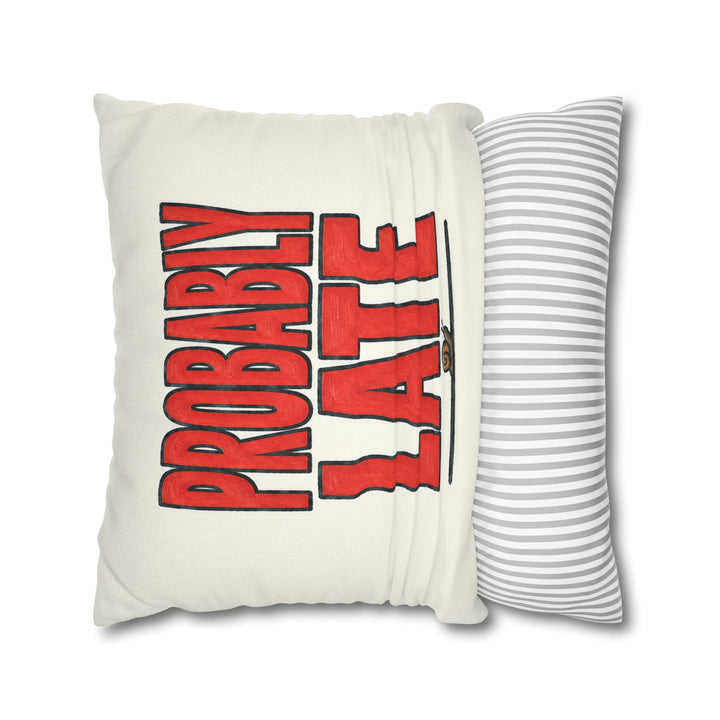 Probably Late – Sarcastic Wall Art with Big Confident Painted Letters – Pillow / Cover