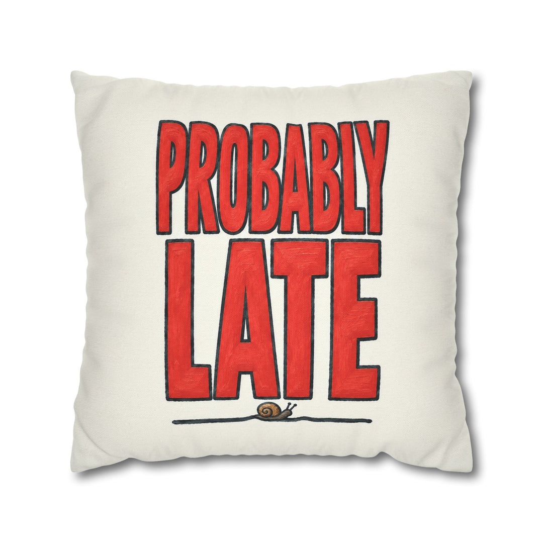 Probably Late – Sarcastic Wall Art with Big Confident Painted Letters – Pillow / Cover