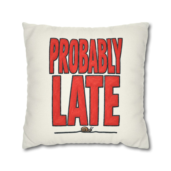 Probably Late – Sarcastic Wall Art with Big Confident Painted Letters – Pillow / Cover