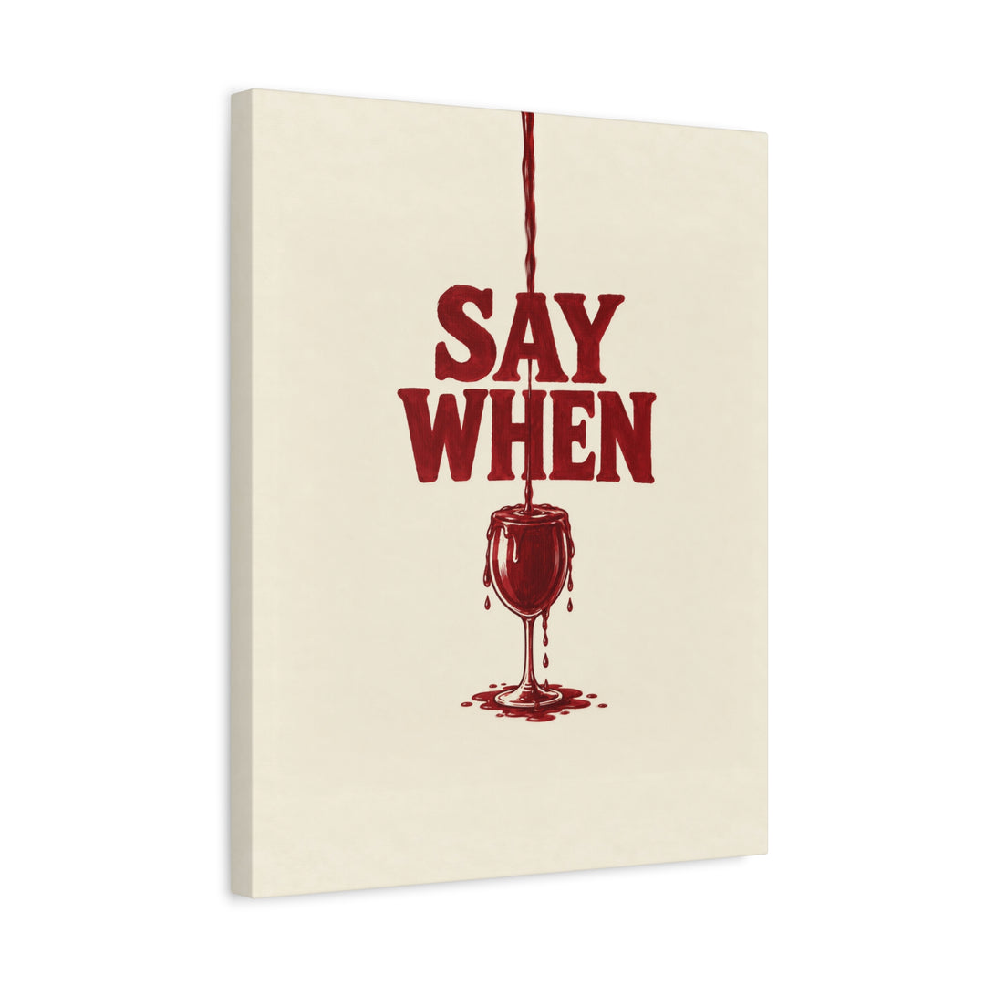 Say When – Funny Wall Art with an Overfilling Painted Glass – Canvas / Framed Canvas