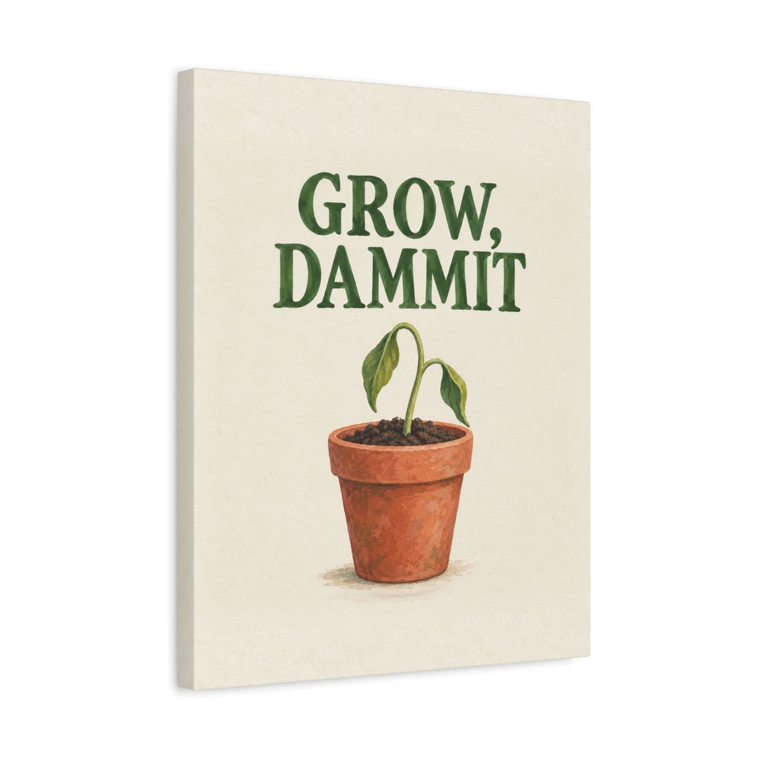 Grow, Dammit – Garden Wall Art with Gentle Serif Over a Sprout – Canvas / Framed Canvas