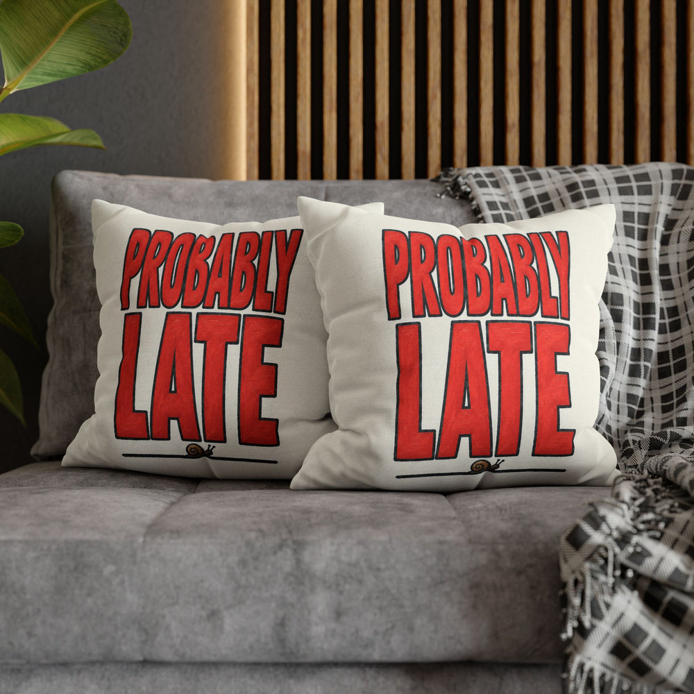 Probably Late – Sarcastic Wall Art with Big Confident Painted Letters – Pillow / Cover