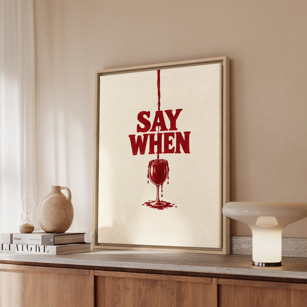 Say When – Funny Wall Art with an Overfilling Painted Glass – Canvas / Framed Canvas