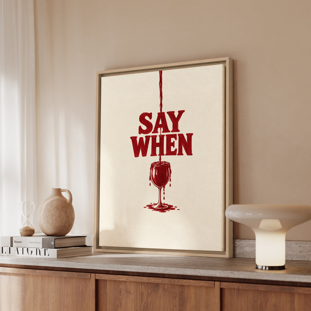 Say When – Funny Wall Art with an Overfilling Painted Glass – Canvas / Framed Canvas