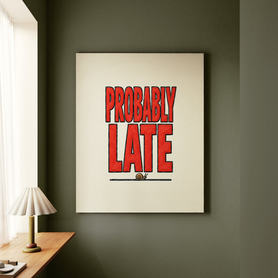 Probably Late – Sarcastic Wall Art with Big Confident Painted Letters – Canvas / Framed Canvas
