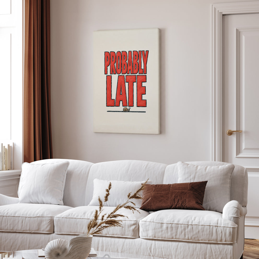 Probably Late – Sarcastic Wall Art with Big Confident Painted Letters – Canvas Wall Art