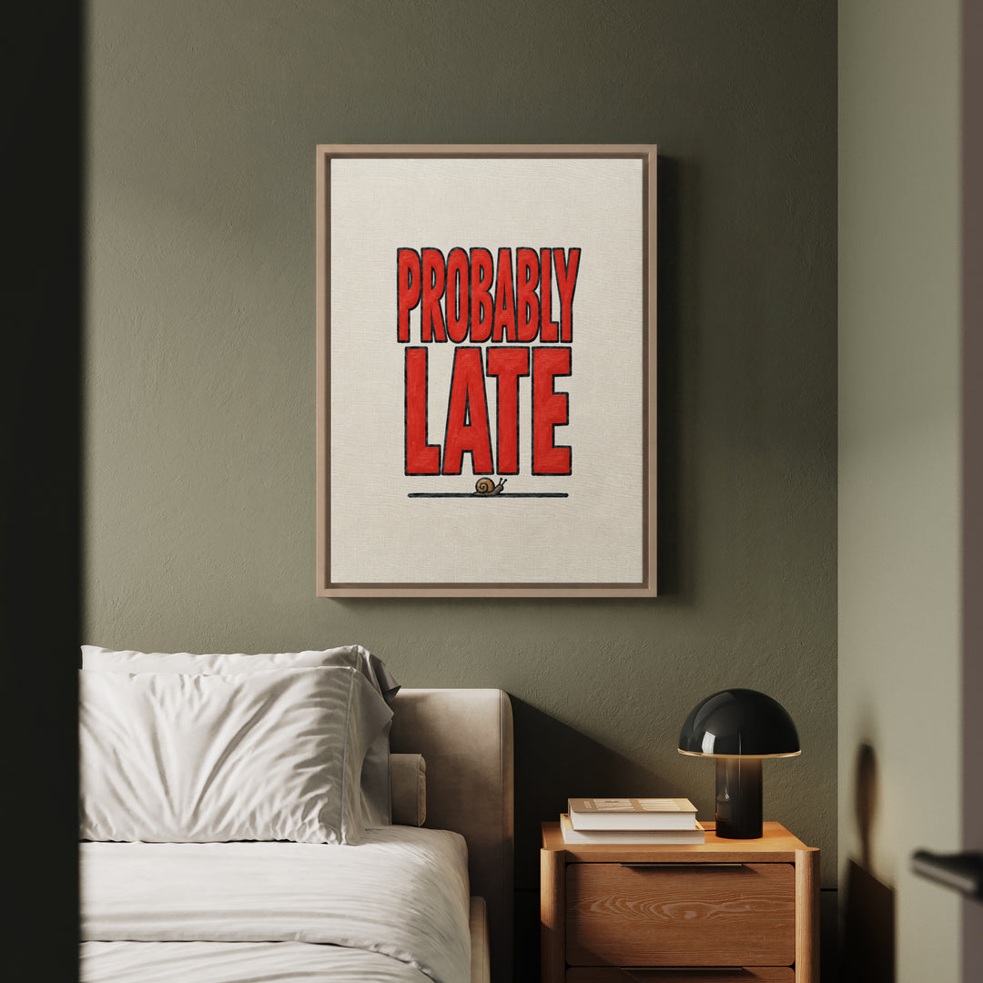 Probably Late – Sarcastic Wall Art with Big Confident Painted Letters – Framed Canvas Wall Art