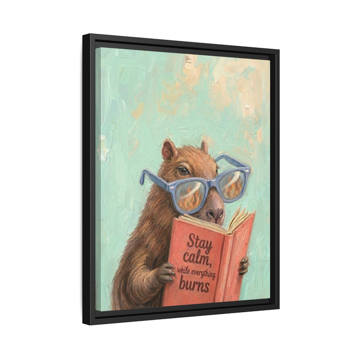 "Stay Calm While Everything Burns" - Capybara Vertical Framed Canvas - Animal Book Humor Wall Art